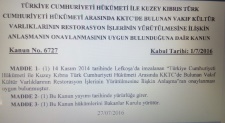 6727   Türkiye Cumhuriyeti Hükümeti ile Kuzey Kıbrıs Türk Cumhuriyeti Hükümeti Arasında KKTC'de Bulunan Vakıf Kültür Varlıklarının Restorasyon İşlerinin Yürütülmesine İlişkin Anlaşmanın Onaylanmasının Uygun Bulunduğuna Dair Kanun